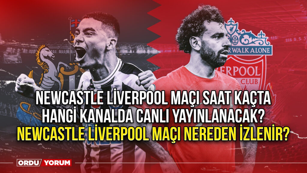 Newcastle Liverpool maçı saat kaçta hangi kanalda canlı yayınlanacak? Newcastle Liverpool maçı nereden izlenir?