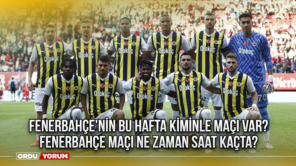 Fenerbahçe’nin bu hafta kiminle maçı var? FB maçı ne zaman saat kaçta?