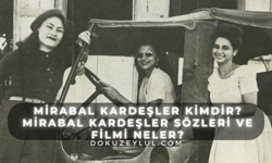 Mirabal kardeşler kimdir? Mirabal kardeşler sözleri ve filmi neler?