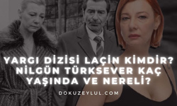 Yargı dizisi Laçin kimdir? Nilgün Türksever kaç yaşında ve nereli?