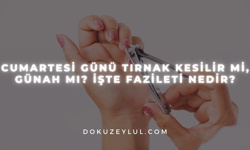 Cumartesi günü tırnak kesilir mi, günah mı? İşte fazileti nedir?