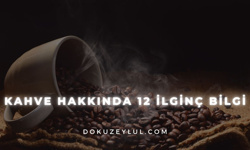 Kahve hakkında 12 ilginç bilgi