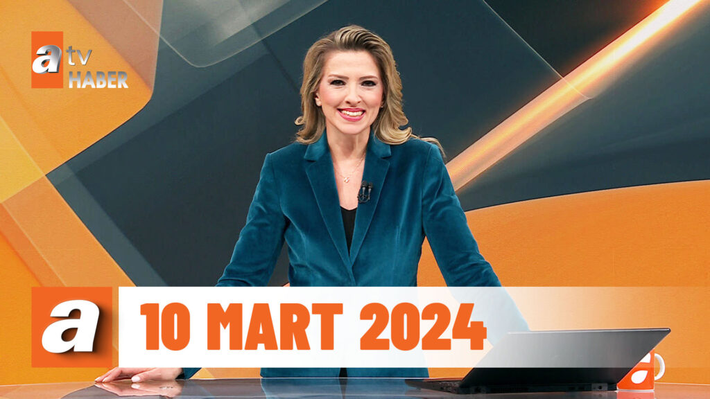 atv Ana Haber | 10 Mart 2024